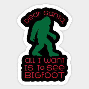 Do you Santa all I want is to see Bigfoot funny Bigfoot believe that Christmas gift Sticker